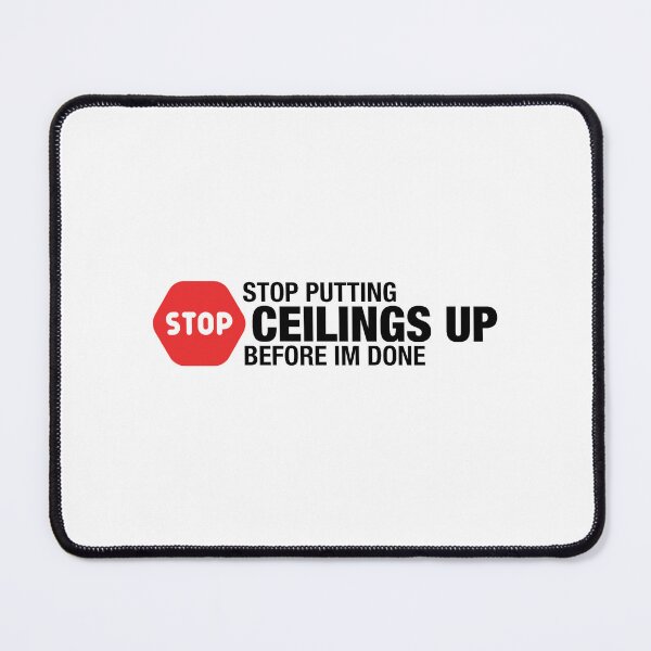 Item preview, Stop Putting Ceilings Up designed and sold by Essential Construction.
