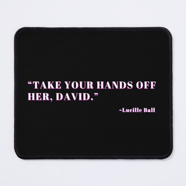 Item preview, Take your hands off her David Lucille Ball designed and sold by CreatedbyJR.