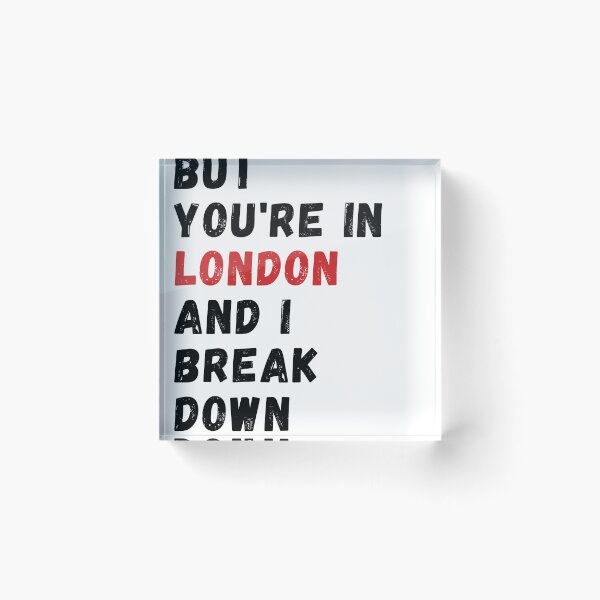 Item preview, BUT YOU'RE IN LONDON AND I BREAK DOWN designed and sold by ArtfulWhimsy007.