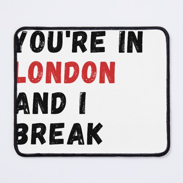Item preview, BUT YOU'RE IN LONDON AND I BREAK DOWN designed and sold by ArtfulWhimsy007.
