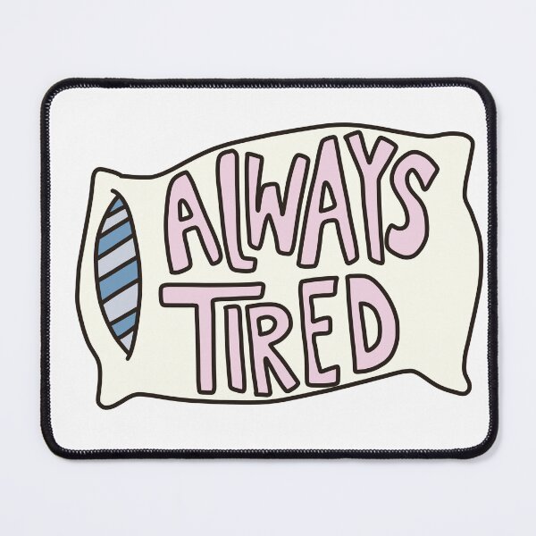 Item preview, Always Tired designed and sold by izzygrace04.