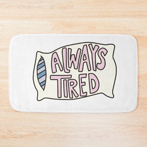 Item preview, Always Tired designed and sold by izzygrace04.