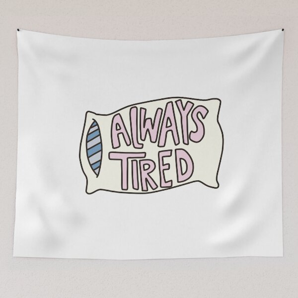 Item preview, Always Tired designed and sold by izzygrace04.