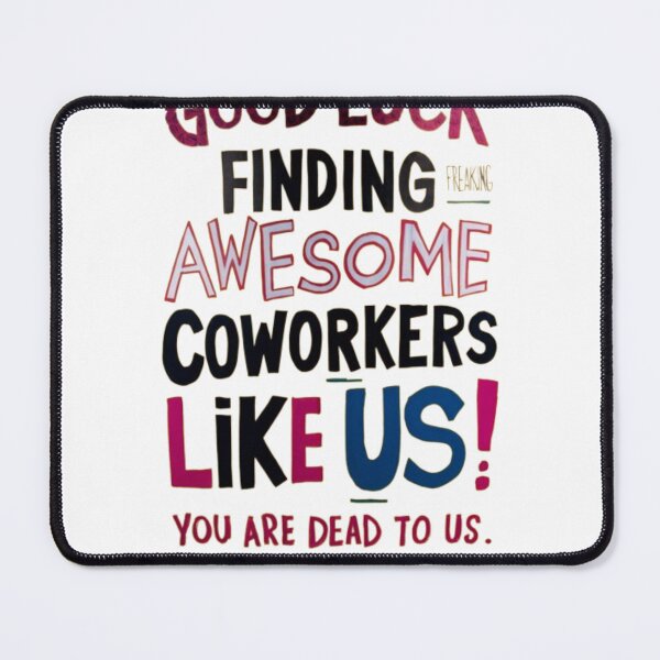 Item preview,  good Luck Finding Freaking Awesome Coworkers Like Us! - You Are Dead to Us designed and sold by Jacob noro.