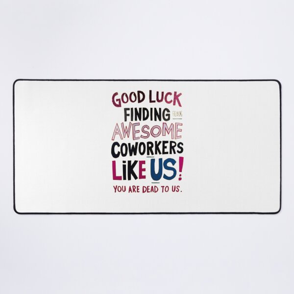 Item preview, good Luck Finding Freaking Awesome Coworkers Like Us! - You Are Dead to Us designed and sold by marianna cotaru.