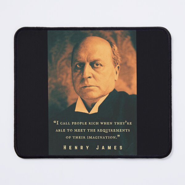 Item preview, Henry James  quote: I call people rich when they're able to meet the requirements of their imagination. designed and sold by artbleed.