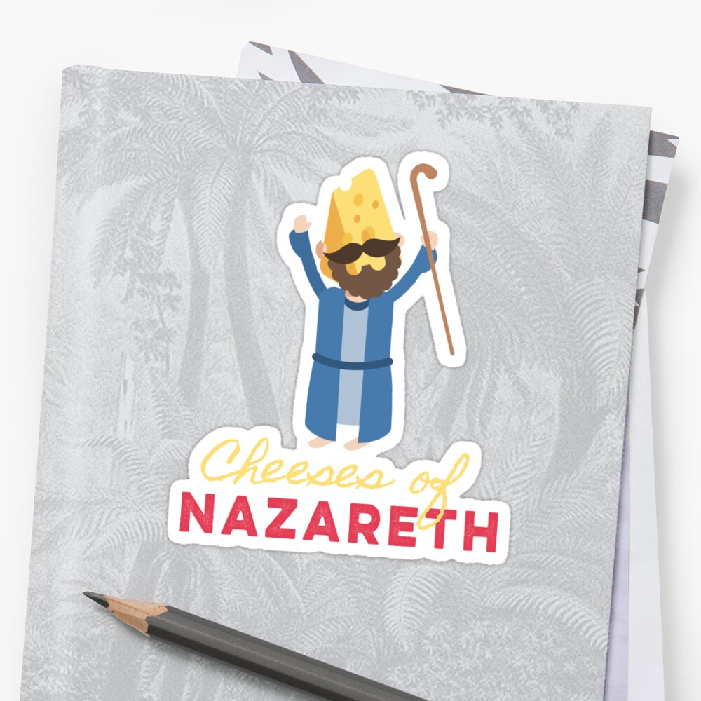 "Funny Jesus Praise Cheesus Cheeses Of Nazareth" Sticker by Essetino