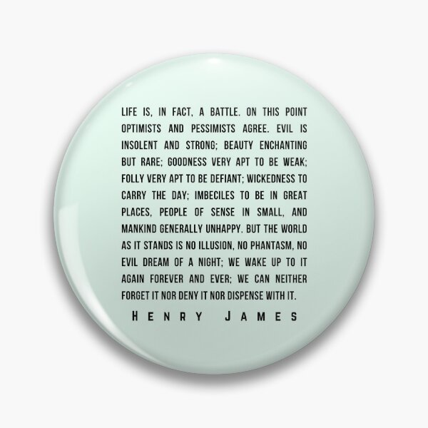 Item preview, Copy of Henry James  quote: Life is, in fact, a battle. On this point optimists and pessimists agree. Evil is insolent and strong; beauty enchanting designed and sold by artbleed.