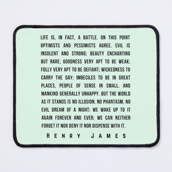 Item preview, Copy of Henry James  quote: Life is, in fact, a battle. On this point optimists and pessimists agree. Evil is insolent and strong; beauty enchanting designed and sold by artbleed.
