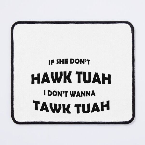 Item preview, If she dont hawk tuah I dont wanna tawk tuah designed and sold by DomsDoodles.
