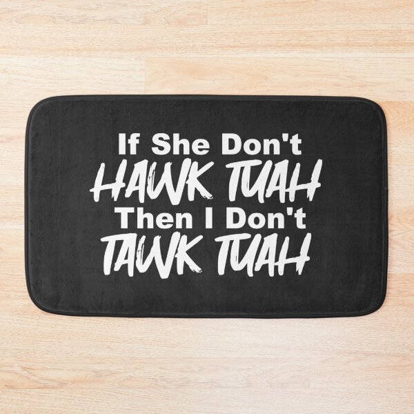Item preview, If She Don't Hawk Tuah Then I Don't Tawk Tuah designed and sold by MBuckenmeyer.