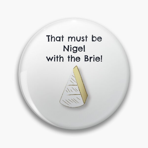 Item preview, That must be Nigel with the Brie! designed and sold by clschoon.