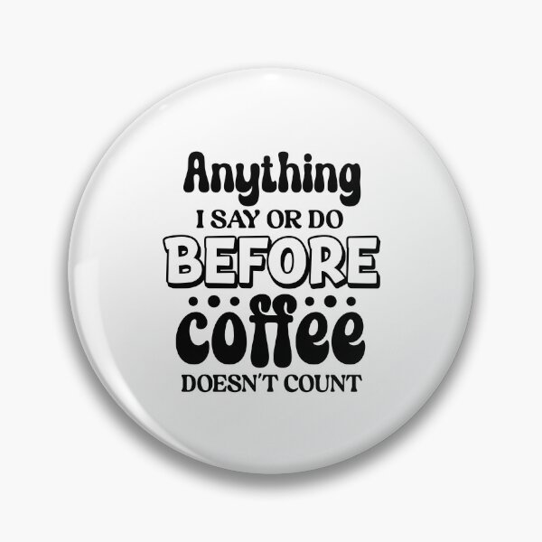 Item preview, Anything I say or do before coffee doesn't count designed and sold by Made-by-Gus.
