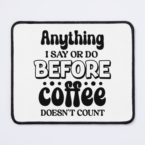 Item preview, Anything I say or do before coffee doesn't count designed and sold by Made-by-Gus.