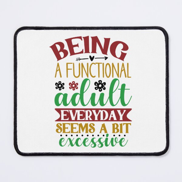 Item preview, Being a functional adult everyday seems a bit excessive designed and sold by Made-by-Gus.