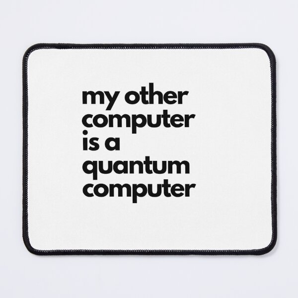 Item preview, My Other Computer is a Quantum Computer designed and sold by stickology.