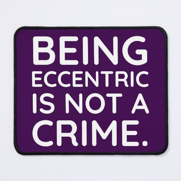 Item preview, Being eccentric is not a crime designed and sold by Rachel the Artist .
