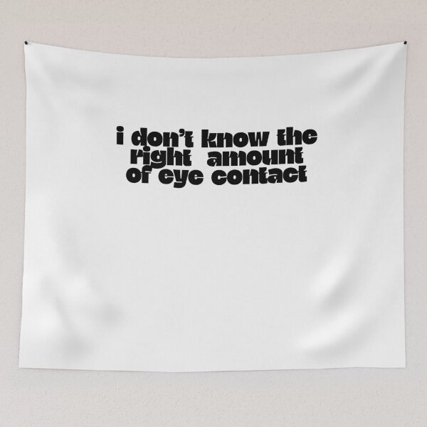 Item preview, i don't know the right amount of eye contact designed and sold by BritySpear.