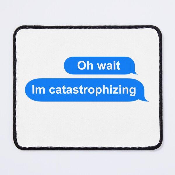 Item preview, Im Catastrophizing designed and sold by Mamado-sakou.
