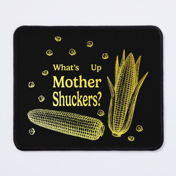 Item preview, What's Up Mother Shucker? designed and sold by sageletrox.