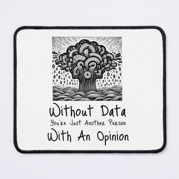 Item preview, Without Data You're Just Another Person With An Opinion designed and sold by ArtShare.