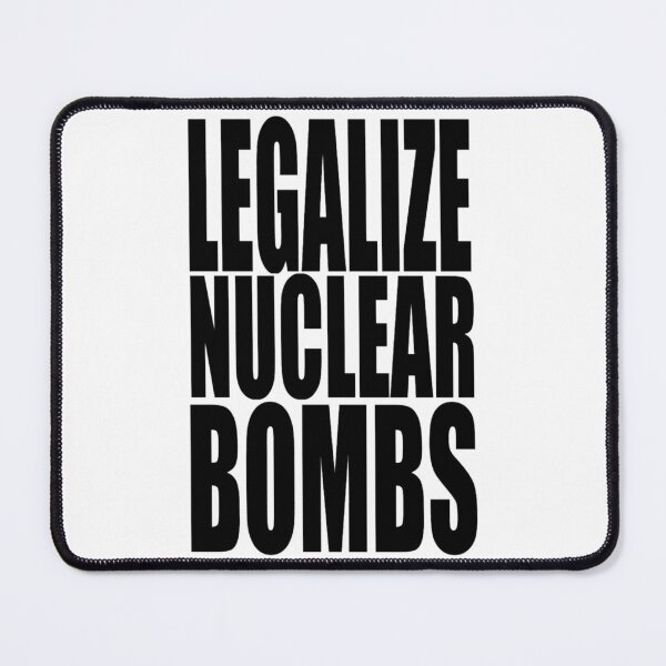 Item preview, LEGALIZE NUCLEAR BOMBS designed and sold by KarisBegum.