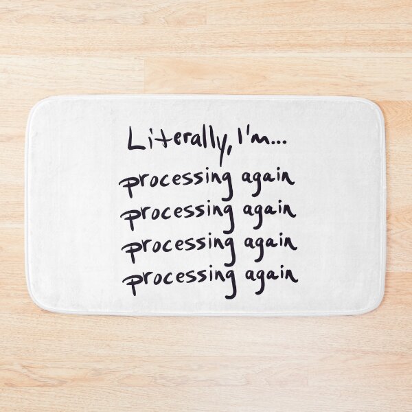 Item preview, Literally, I’m processing again designed and sold by abeink.