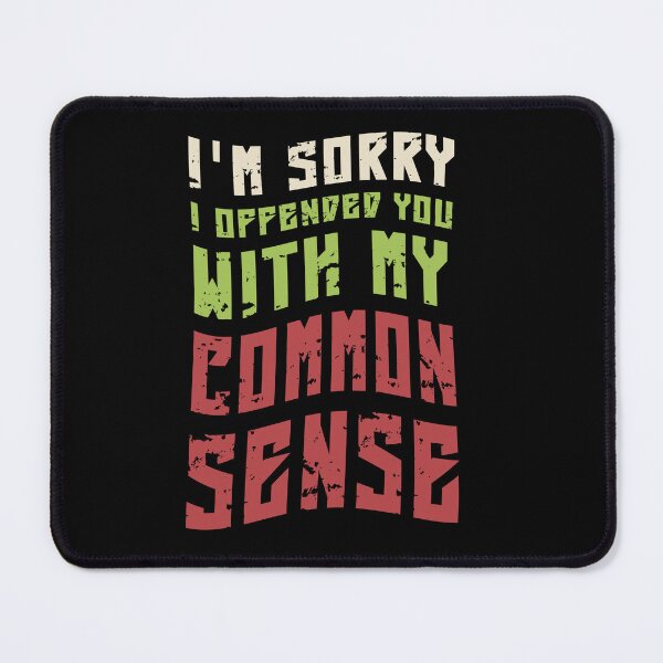 Item preview, Im Sorry I Offended You With My Common Sense designed and sold by KaiLabsArt.
