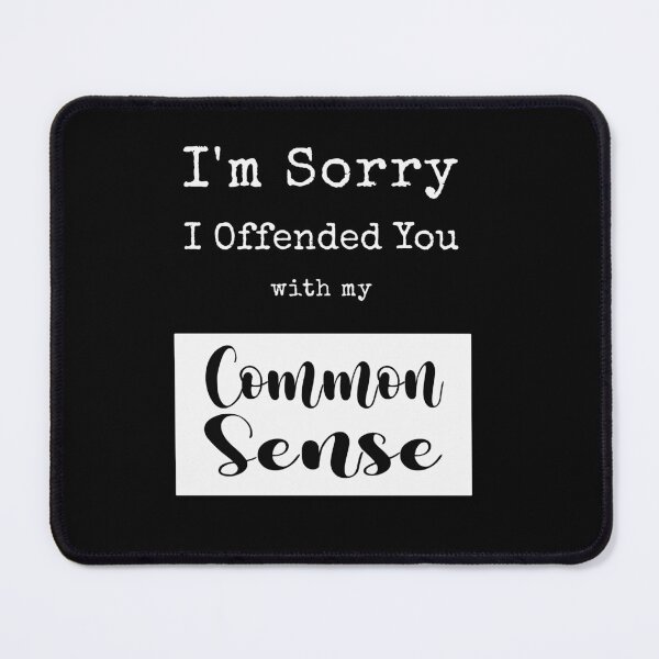 Item preview, Im Sorry I Offended You With My Common Sense designed and sold by KaiLabsArt.
