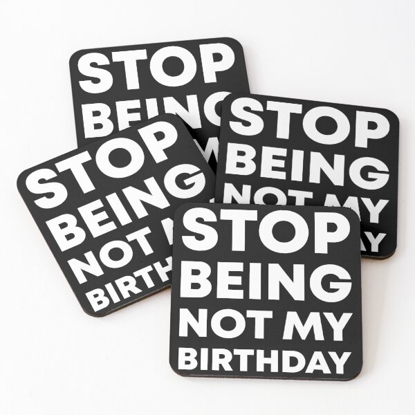 Item preview, Stop Being Not My Birthday designed and sold by shampomacadamia.