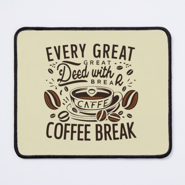 Item preview, The coffee time,Every Great Deed With Coffee break designed and sold by MJO80.