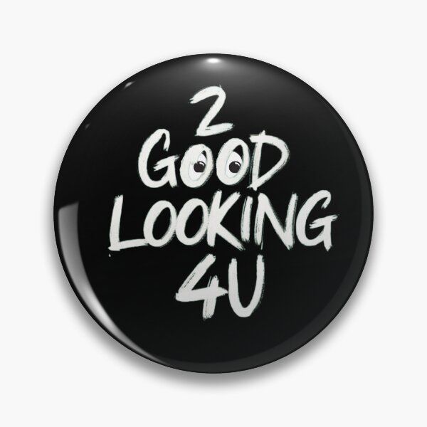 Item preview, Too Good-looking For You designed and sold by Flirt-Teez.