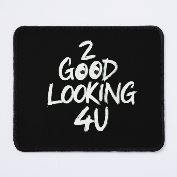 Item preview, Too Good-looking For You designed and sold by Flirt-Teez.