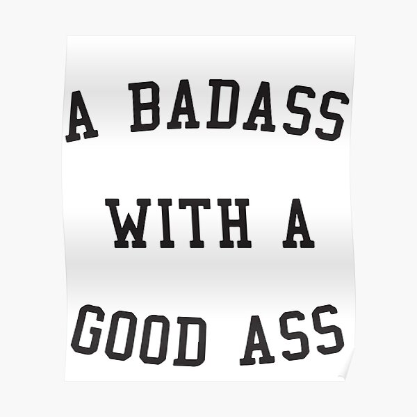 Badass With A Good Ass Poster By Paskury Redbubble - bad ass shirt roblox