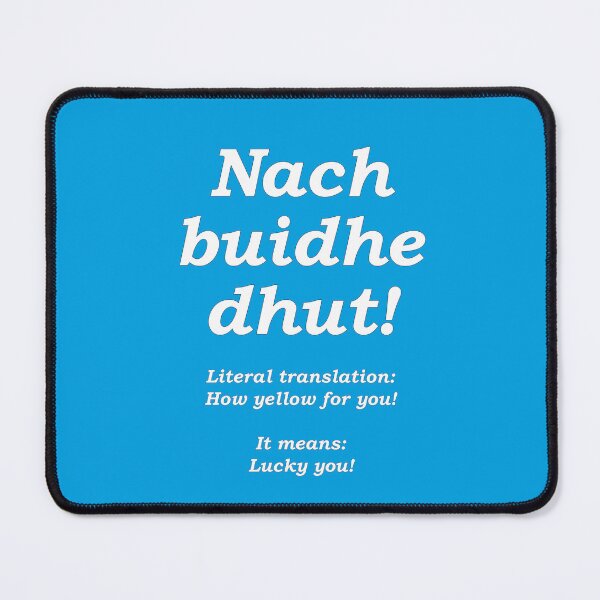 Item preview, Nach buidhe dhut! white text with cyan background Scottish Gaelic literal translation ‘how yellow for you!' it means 'Lucky you!' designed and sold by Mamaidh Made.