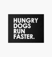 Hungry Dogs Run Faster Art Board