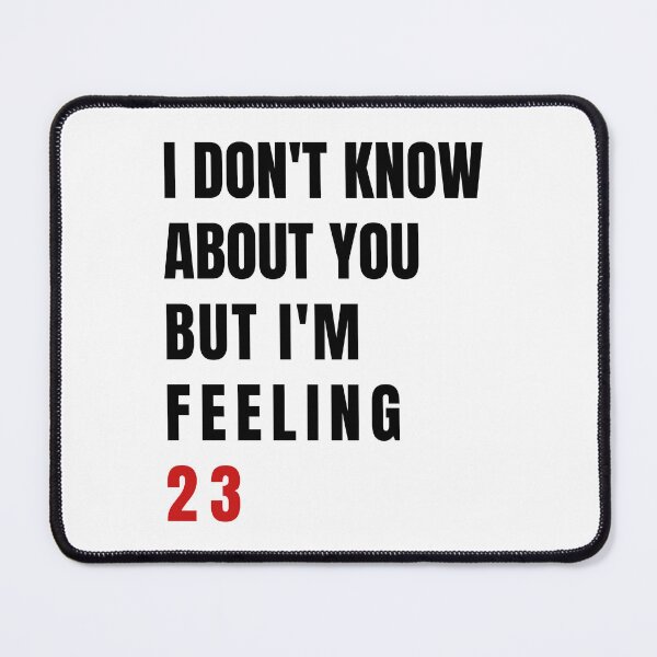 Item preview, I Don't Know About You But I'm Feeling 23, Swiftie Gift designed and sold by throuplescorner.
