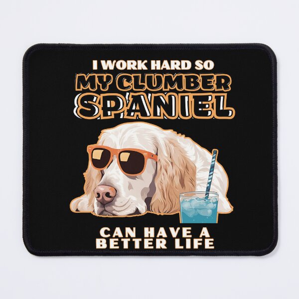 Item preview, Clumber Spaniel Lovers "I work hard so my amazing clumber spaniel dog dog can have a better life" designed and sold by GoodyPaws.