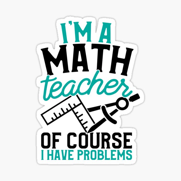 Savvy Turtle Math Teacher I'm A Math Teacher I Have Problems Sticker