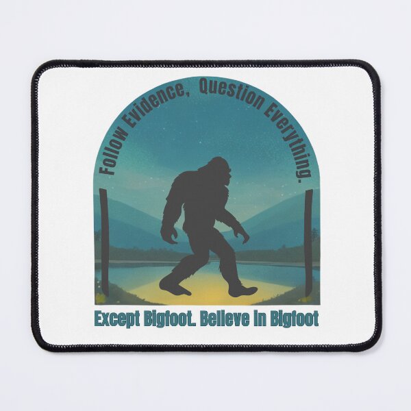 Item preview, Follow Evidence, Question Everything, Believe in Bigfoot. designed and sold by Invisible-Cult.