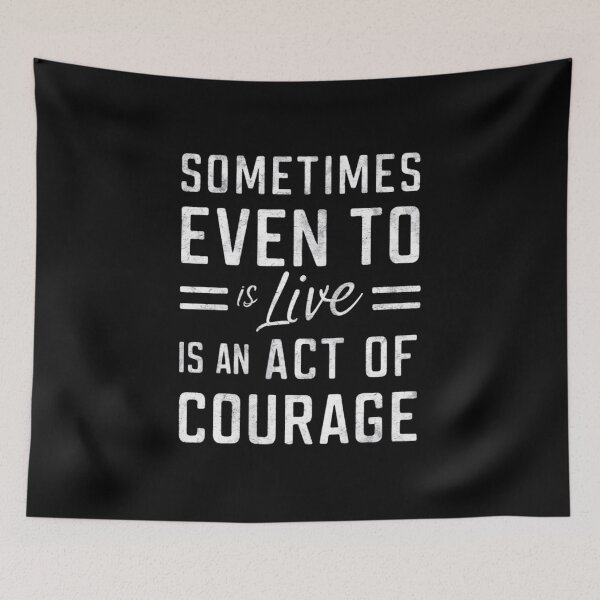 Item preview, Sometimes Even to Live Is an Act of Courage designed and sold by Ajax90.