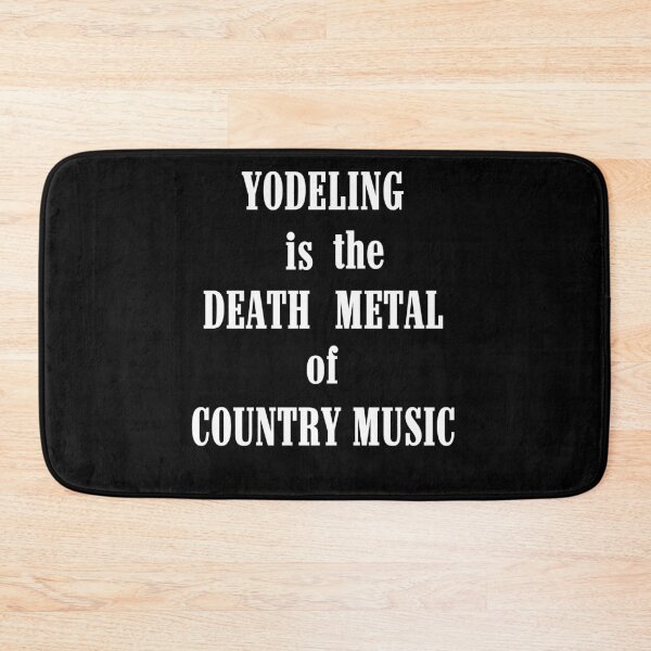 Item preview, Yodeling is the death metal of country music designed and sold by Michael Stewart.