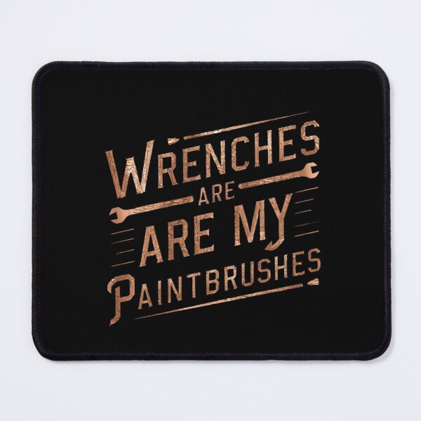 Item preview, Wrenches are my paintbrushes, Mechanic designed and sold by Ajax90.