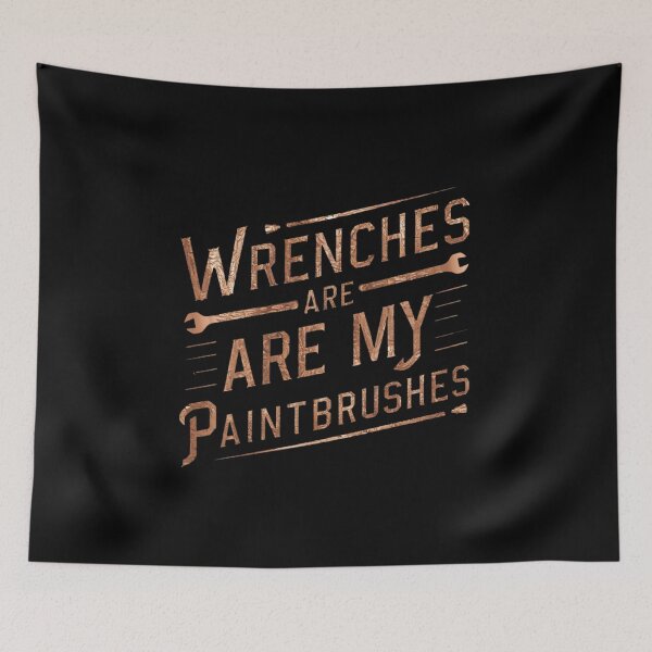 Item preview, Wrenches are my paintbrushes, Mechanic  designed and sold by Ajax90.