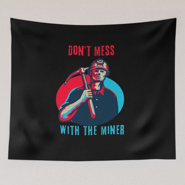 Item preview, Don't mess with the miner. designed and sold by ConradoBullhead.