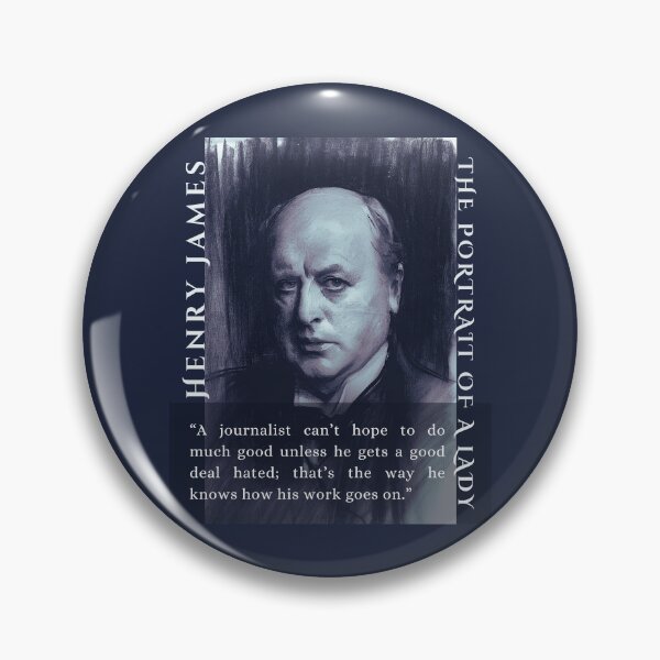 Item preview, Henry James  quote: A journalist can’t hope to do much good unless he gets a good deal hated; that’s the way he knows how his work goes on. designed and sold by artbleed.