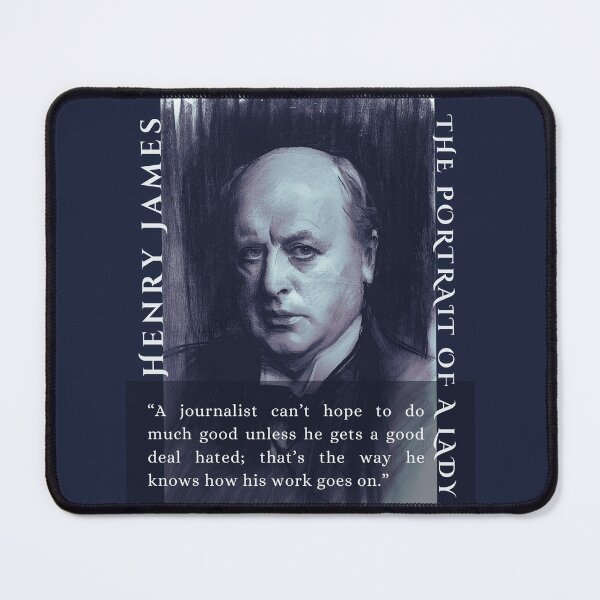 Item preview, Henry James  quote: A journalist can’t hope to do much good unless he gets a good deal hated; that’s the way he knows how his work goes on. designed and sold by artbleed.