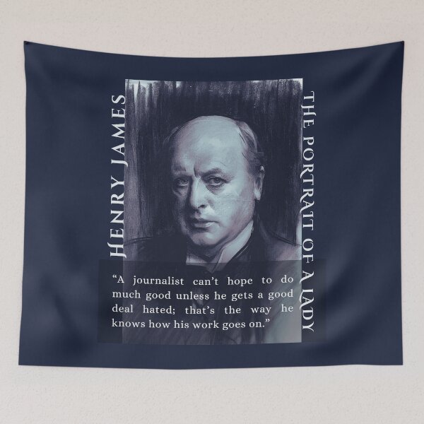 Item preview, Henry James  quote: A journalist can’t hope to do much good unless he gets a good deal hated; that’s the way he knows how his work goes on. designed and sold by artbleed.