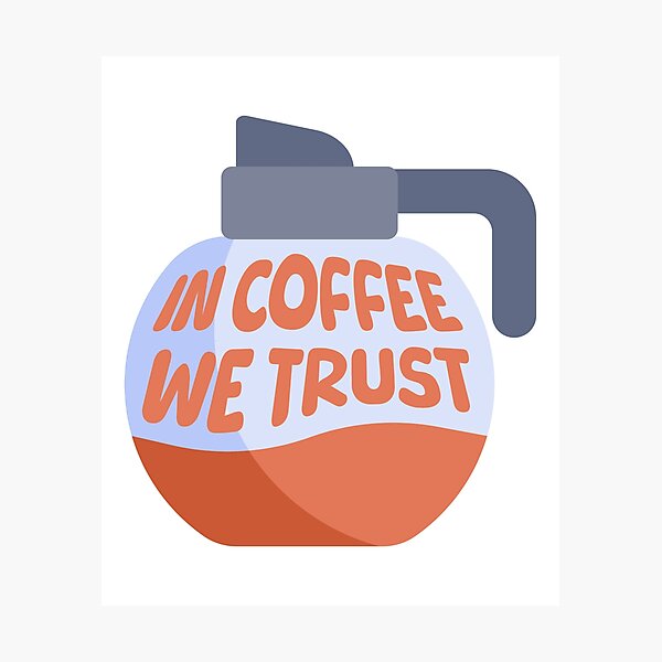 Item preview, In Coffee We Trust! Funny Coffee Pun Pun designed and sold by PMCreative.