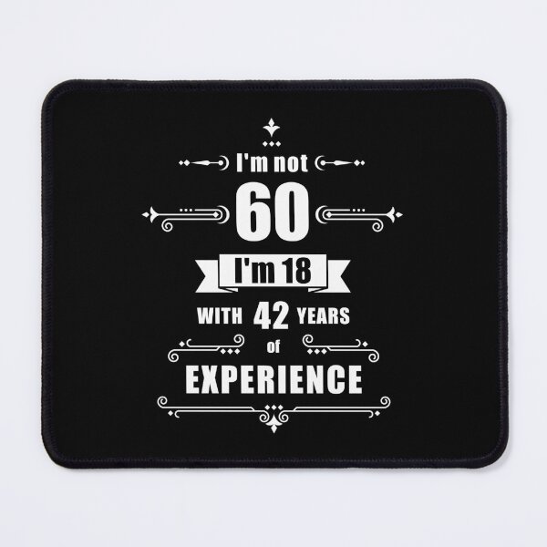 Item preview, I'm not 60, i'm 18 with 42 years experience - birthday designed and sold by ArystDesign.